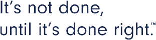 It's not done, until it is done right.&trade; 